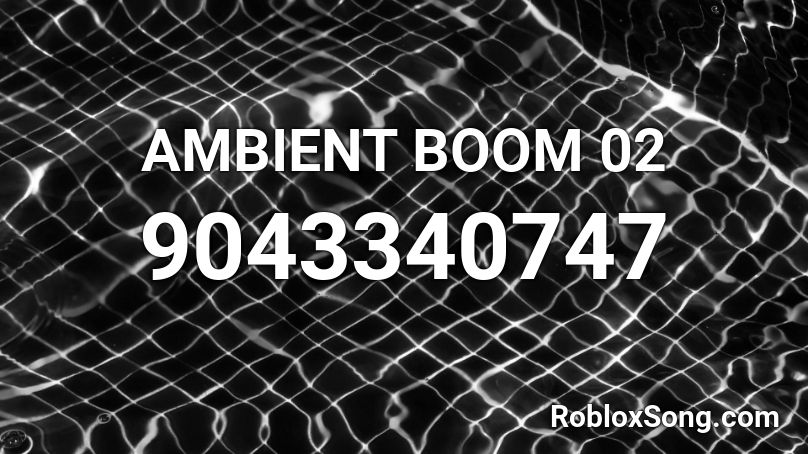 AMBIENT BOOM 02 Roblox ID