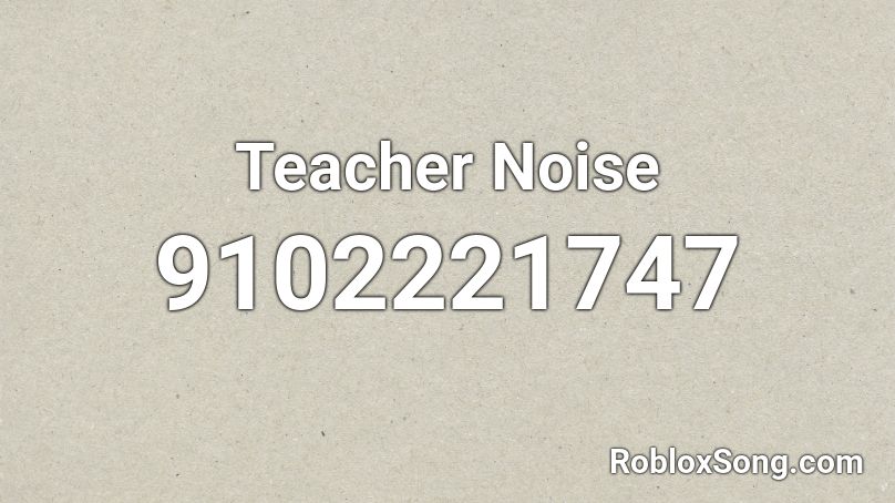 Teacher Noise Roblox ID
