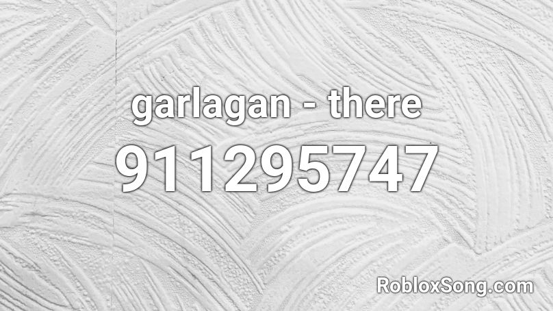 garlagan - there Roblox ID