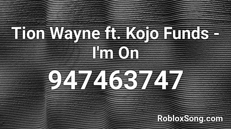 Tion Wayne ft. Kojo Funds - I'm On  Roblox ID