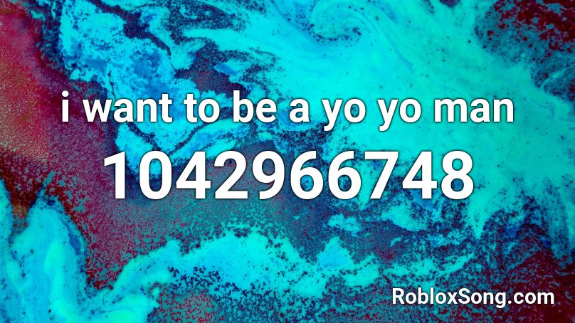 i want to be a yo yo man Roblox ID