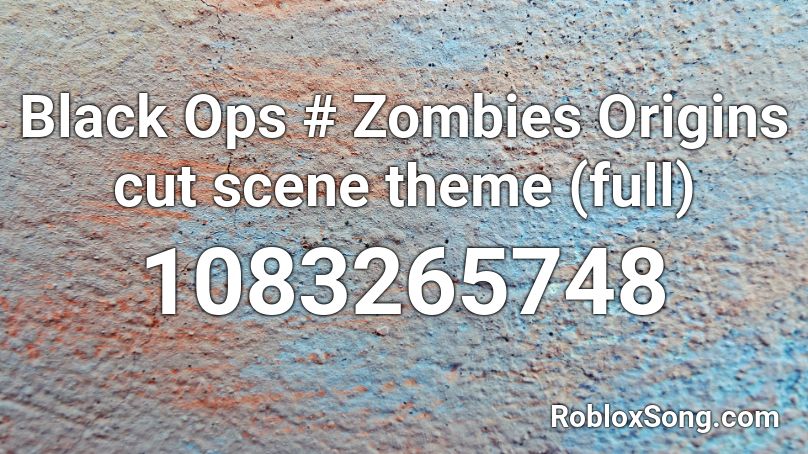 Black Ops # Zombies Origins cut scene theme (full) Roblox ID