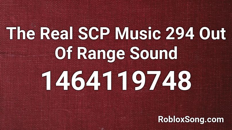 The Real SCP Music 294 Out Of Range Sound Roblox ID