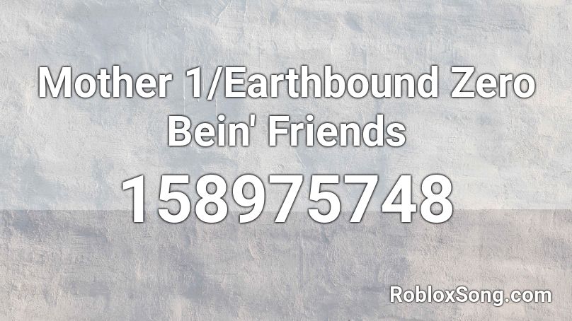 Mother 1/Earthbound Zero Bein' Friends Roblox ID