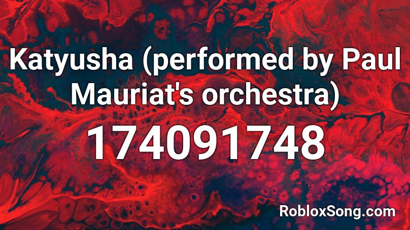 Katyusha Performed By Paul Mauriat S Orchestra Roblox ID Roblox 174091748 