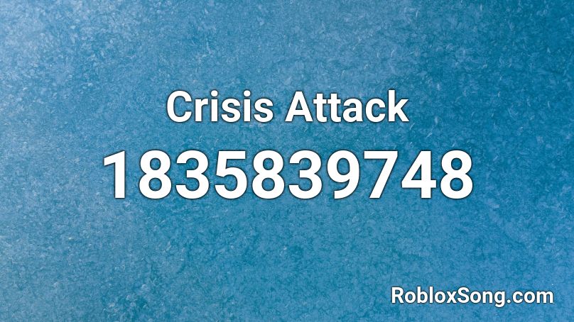 Crisis Attack Roblox ID