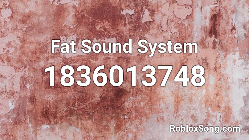 Fat Sound System Roblox ID
