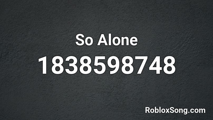 So Alone Roblox ID