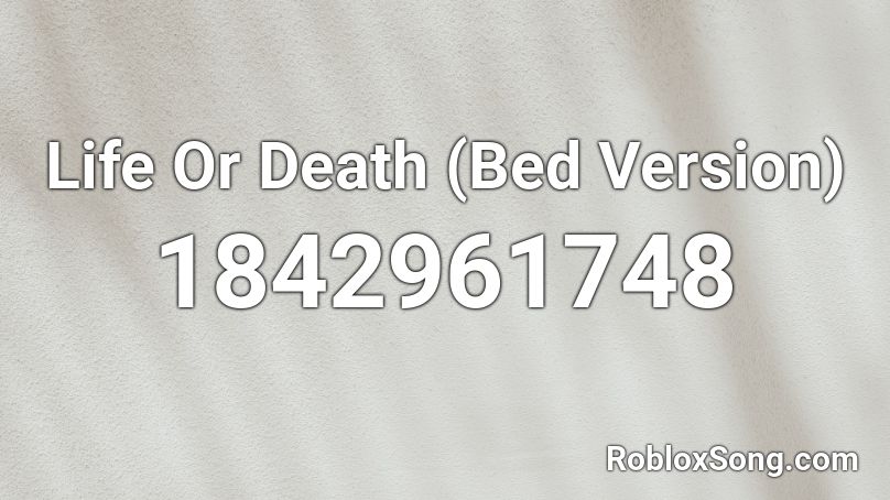 Life Or Death (Bed Version) Roblox ID