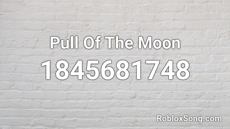 Pull Of The Moon Roblox ID