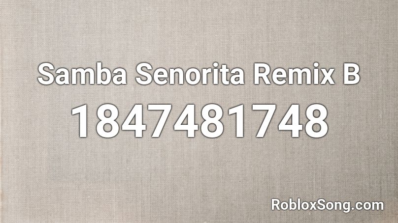 Samba Senorita Remix B Roblox ID