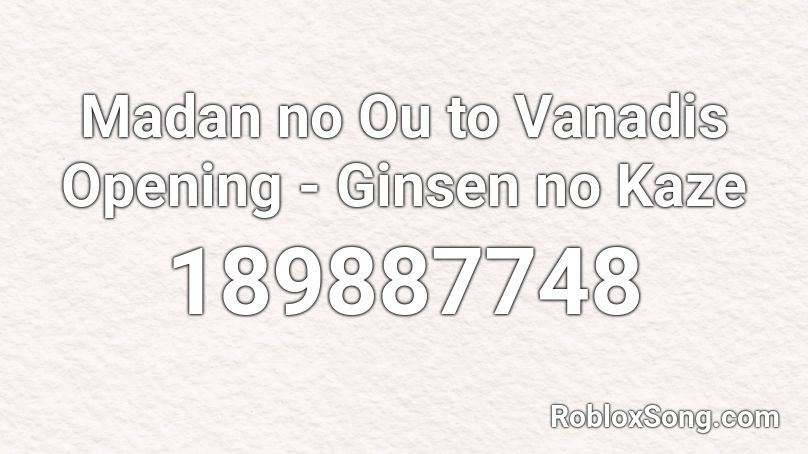 Madan no Ou to Vanadis Opening - Ginsen no Kaze Roblox ID