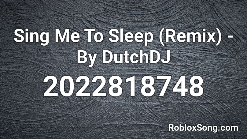 Sing Me To Sleep Remix By Dutchdj Roblox Id Roblox Music Codes - roblox sing me to sleep remix