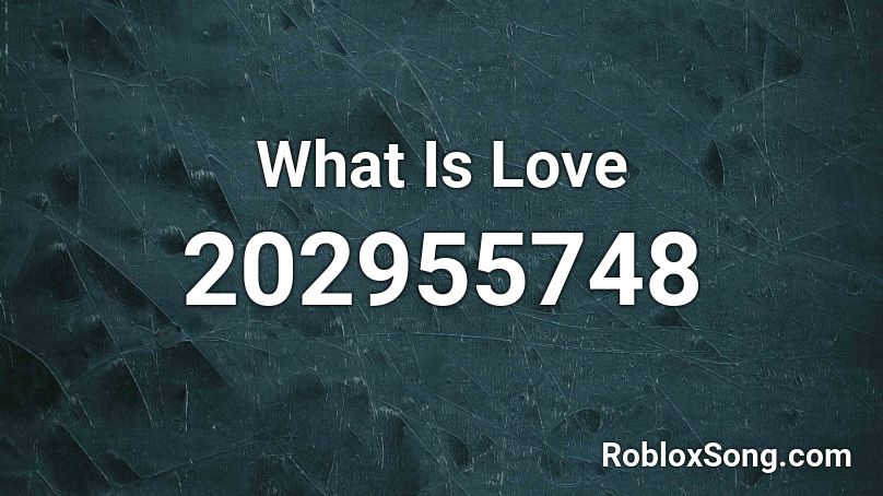 What Is Love Roblox ID