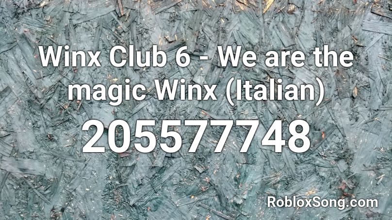 Winx Club 6 - We are the magic Winx (Italian) Roblox ID