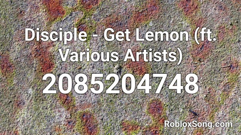 Disciple Get Lemon Ft Various Artists Roblox Id Roblox Music Codes - pankayz roblox music videos