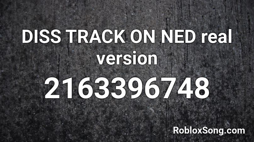 DISS TRACK ON NED real version Roblox ID