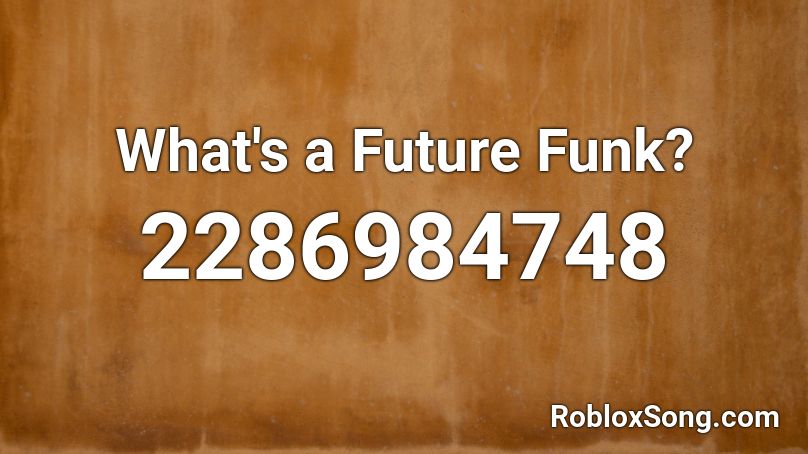 What's a Future Funk? Roblox ID - Roblox music codes