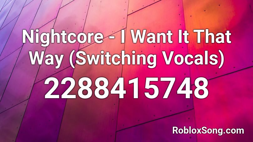 Nightcore - I Want It That Way (Switching Vocals)  Roblox ID