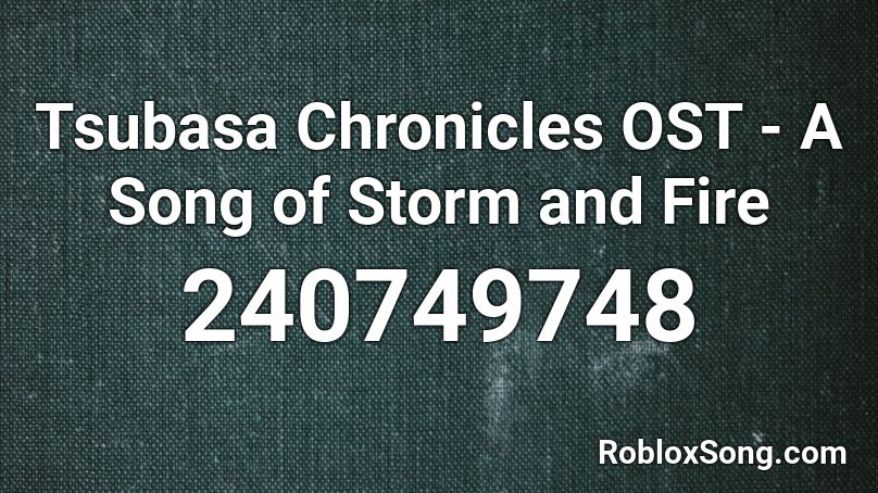 Tsubasa Chronicles OST - A Song of Storm and Fire Roblox ID