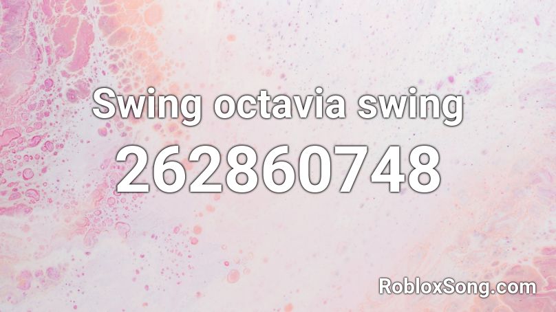 Swing octavia swing Roblox ID