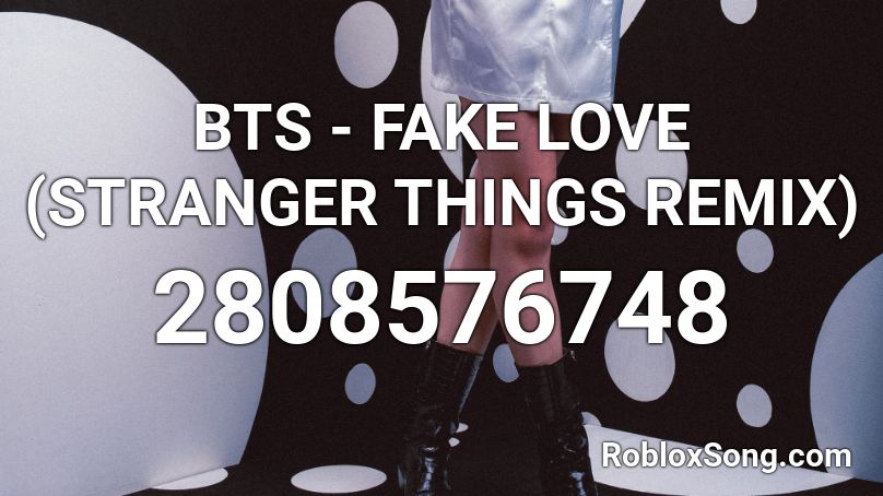 BTS - FAKE LOVE (STRANGER THINGS REMIX) Roblox ID
