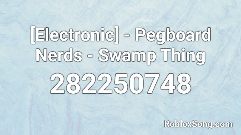 [Electronic] - Pegboard Nerds - Swamp Thing Roblox ID