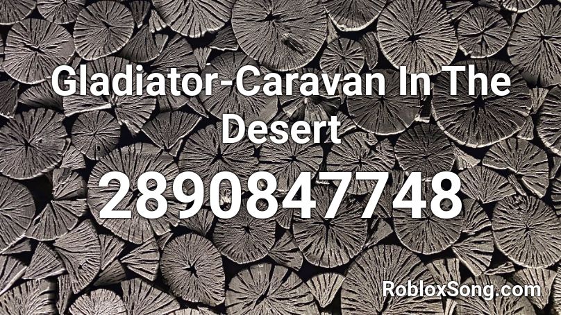 Gladiator-Caravan In The Desert Roblox ID