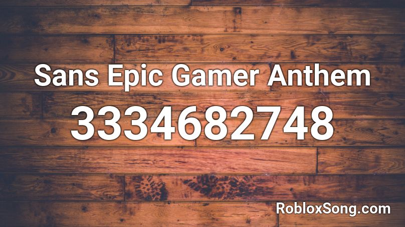 Sans Epic Gamer Anthem Roblox ID
