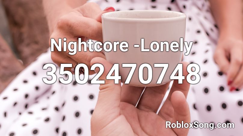  Nightcore -Lonely Roblox ID