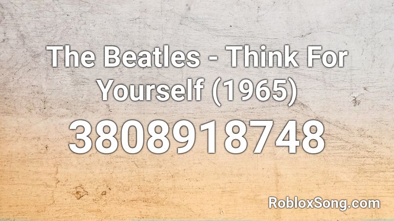 The Beatles - Think For Yourself (1965) Roblox ID