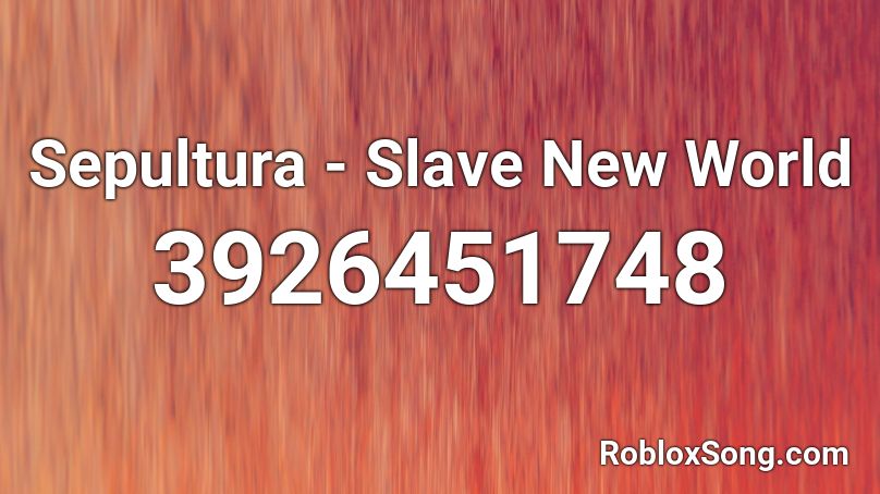 Sepultura - Slave New World Roblox ID