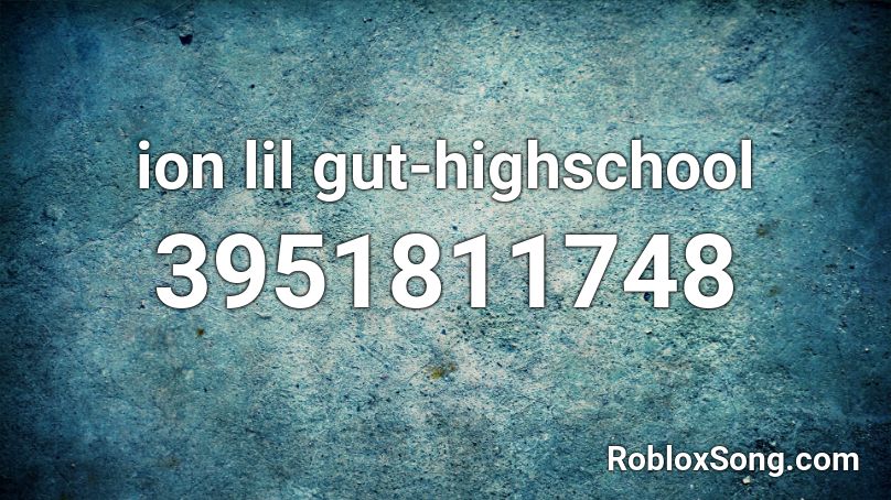 ion lil gut-highschool Roblox ID