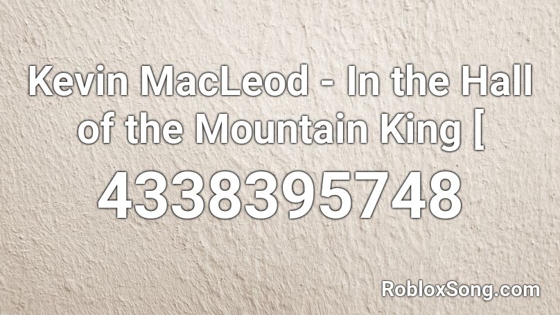 Kevin MacLeod - In the Hall of the Mountain King [ Roblox ID