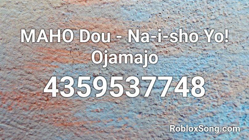 MAHO Dou - Na-i-sho Yo! Ojamajo Roblox ID