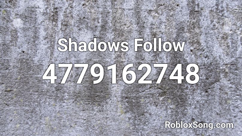 Shadows Follow Roblox ID