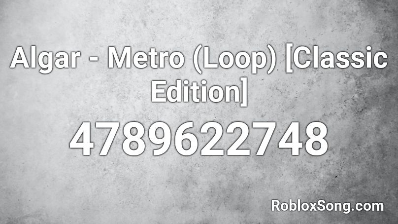 Algar - Metro (Loop) [Classic Edition] Roblox ID