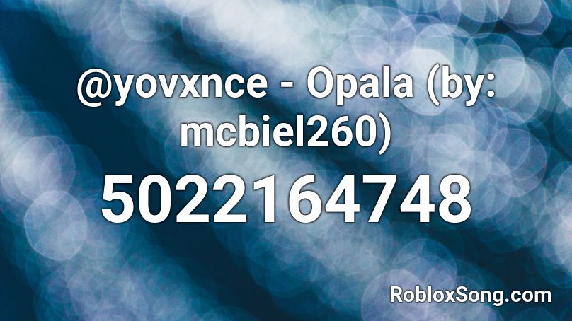 @yovxnce - Opala (by: mcbiel260) Roblox ID