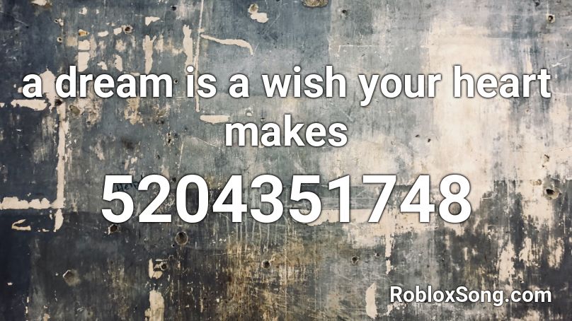a dream is a wish your heart makes Roblox ID
