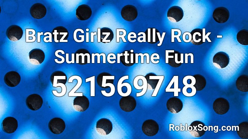 Bratz Girlz Really Rock - Summertime Fun Roblox ID