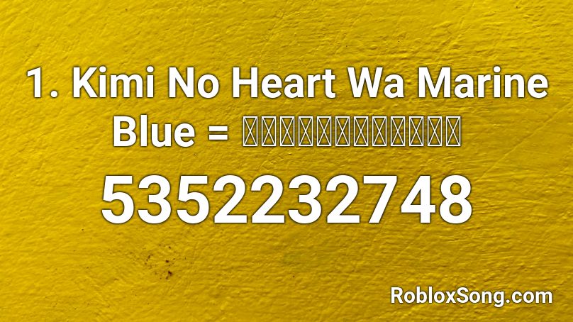 1. Kimi No Heart Wa Marine Blue = 君のハートはマリンブルー Roblox ID