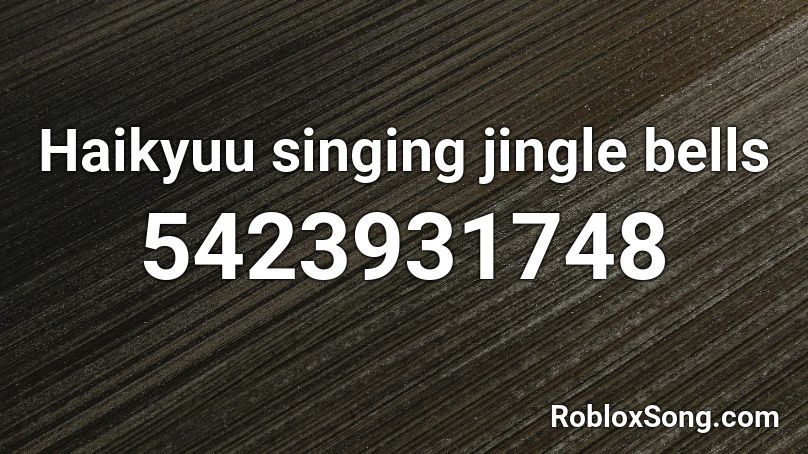 Haikyuu singing jingle bells Roblox ID