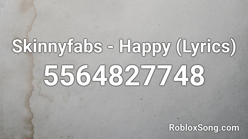 Skinnyfabs - Happy (Lyrics)  Roblox ID