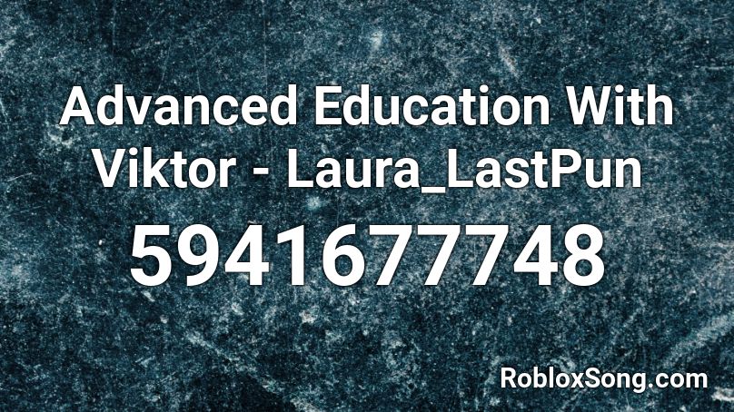 Advanced Education With Viktor - Laura_LastPun Roblox ID