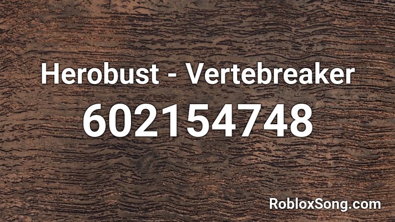 Herobust - Vertebreaker Roblox ID