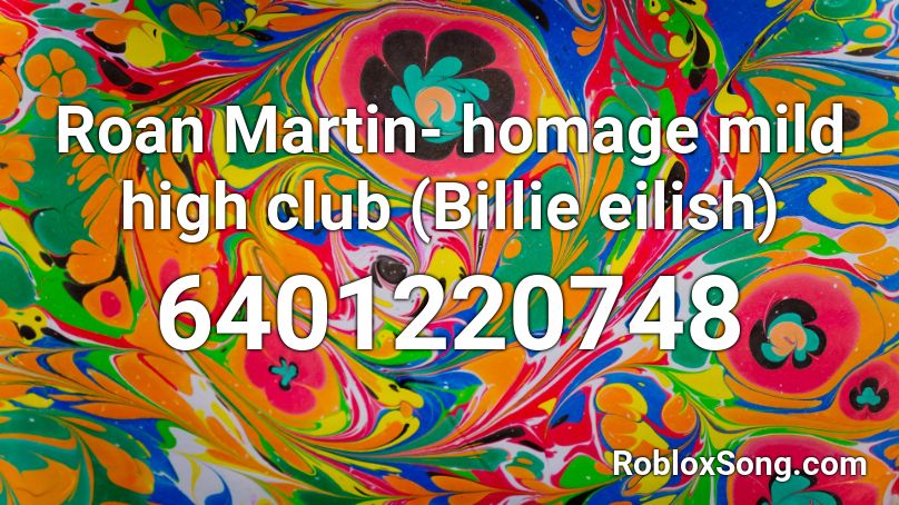 Roan Martin- homage mild high club (Billie eilish) Roblox ID