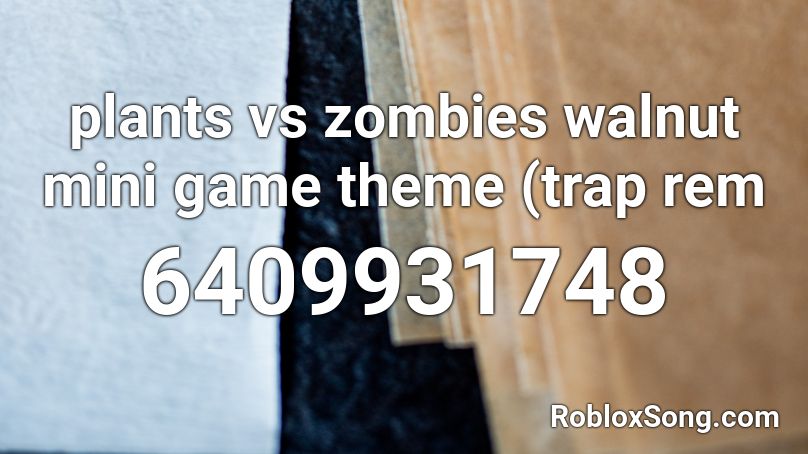 plants vs zombies walnut mini game theme (trap rem Roblox ID