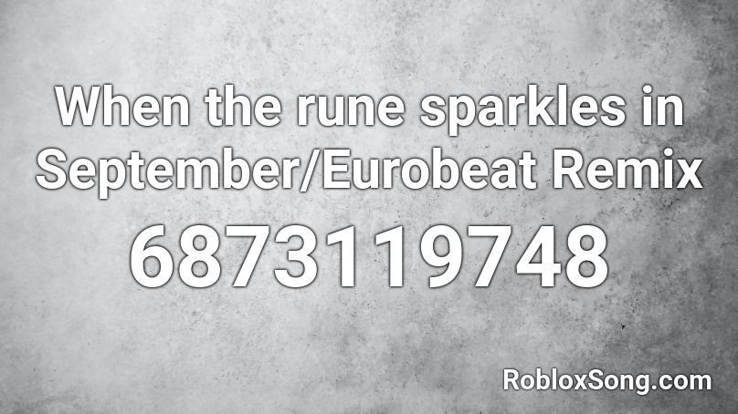 When the rune sparkles in September/Eurobeat Remix Roblox ID