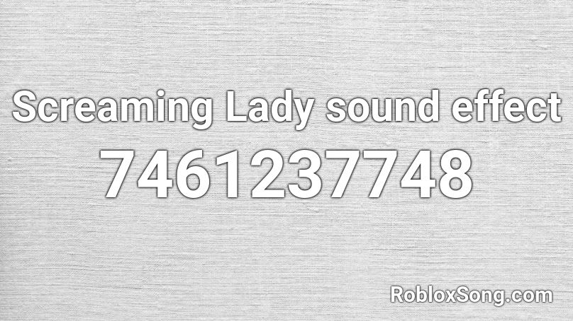 Screaming Lady sound effect Roblox ID