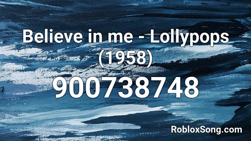 Believe in me - Lollypops (1958) Roblox ID